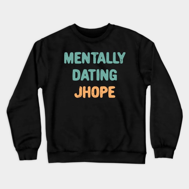 Mentally dating BTS Jhope typography Crewneck Sweatshirt by Oricca